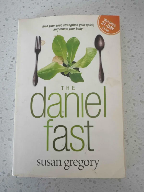 The Daniel Fast: Feed Your Soul, Strengthen Your Spirit, and Renew Your Body